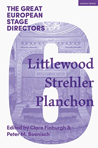 The Great European Stage Directors Volume 6: Littlewood, Strehler, Planchon (Great Stage Directors)